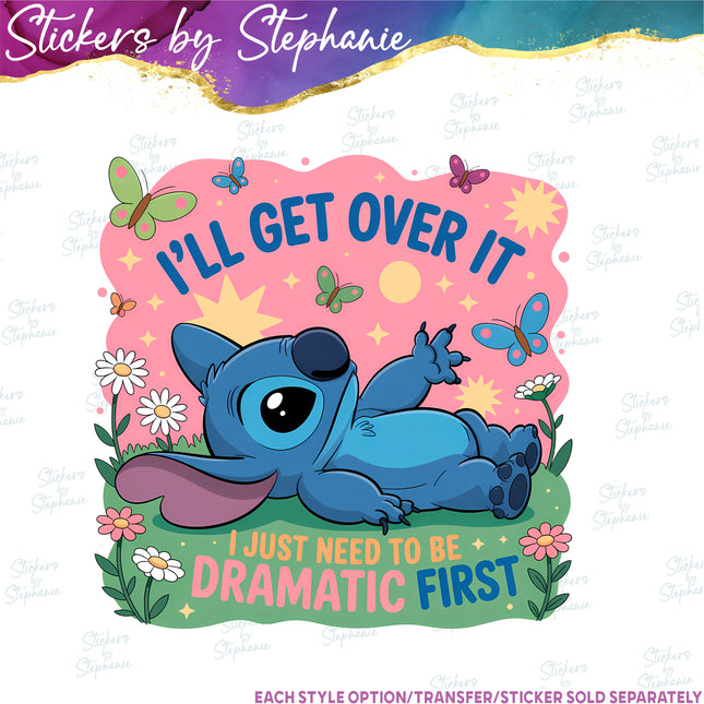 (s04C-002) I'll Get Over It I Just Need to be Dramatic First  Iron-On Transfer