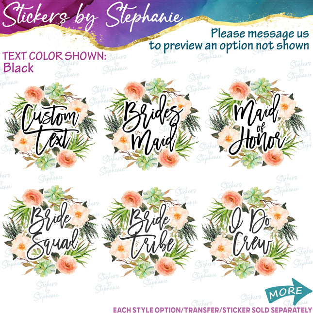 (s06-161) Bridal Wedding Party Succulent Flower Wreath Custom Text Iron-On Transfer or Sticker