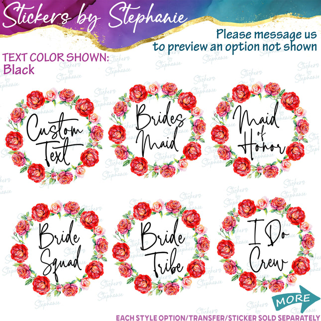(s06-179) Bridal Wedding Party Rose Wreath Custom Text Iron-On Transfer or Sticker