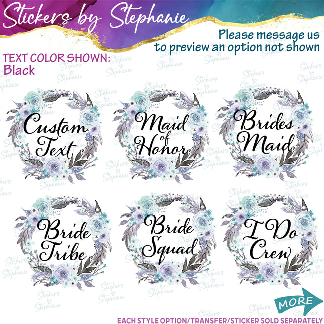 (s06-186) Bridal Wedding Party Floral Wreath Custom Text Iron-On Transfer or Sticker