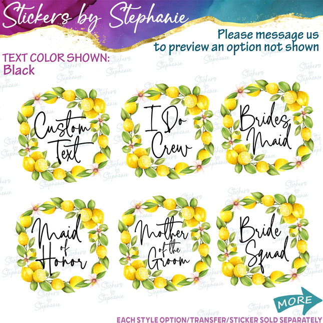 (s06-190) Bridal Wedding Party Lemon Wreath Custom Text Iron-On Transfer or Sticker