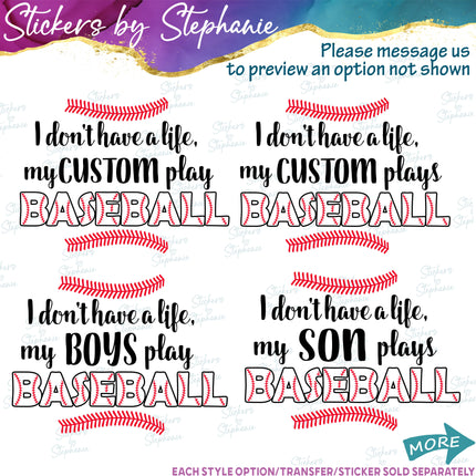 (s06-194) I Don't Have a Life Baseball Custom Iron-On Transfer or Sticker