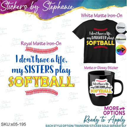 (s06-195) I Don't Have a Life Softball Custom Iron-On Transfer or Sticker