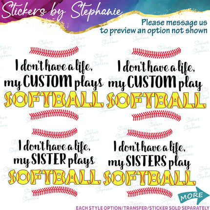 (s06-195) I Don't Have a Life Softball Custom Iron-On Transfer or Sticker