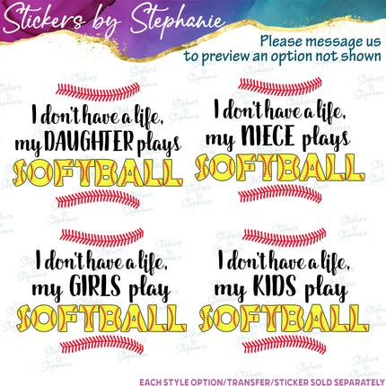 (s06-195) I Don't Have a Life Softball Custom Iron-On Transfer or Sticker