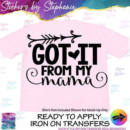 (s03-113) Got it From My Mama Iron-On Transfer