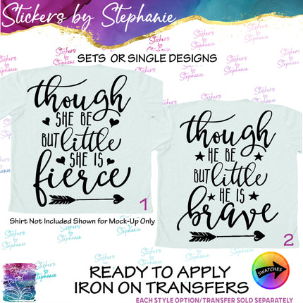 (s03-127) Though She Be But Little Fierce He is Brave Iron-On Transfer or Sticker