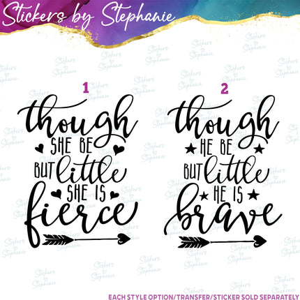 (s03-127) Though She Be But Little Fierce He is Brave Iron-On Transfer or Sticker