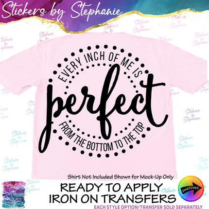(s03-138) Every Inch of Me is Perfect from Bottom to Top Iron-On Transfer