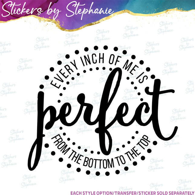 (s03-138) Every Inch of Me is Perfect from Bottom to Top Iron-On Transfer