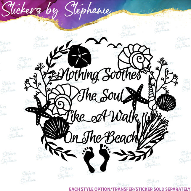 (s03-166) Nothing Sooths the Soul Like Walk on Beach Iron-On Transfer or Sticker