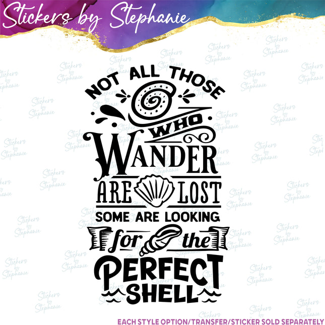 (s03-168) Not All Who Wander Are Lost Looking for Perfect Shell Iron-On Transfer or Sticker