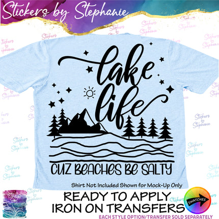 (s03-175) Lake Life Cuz Beaches be Salty Iron-On Transfer