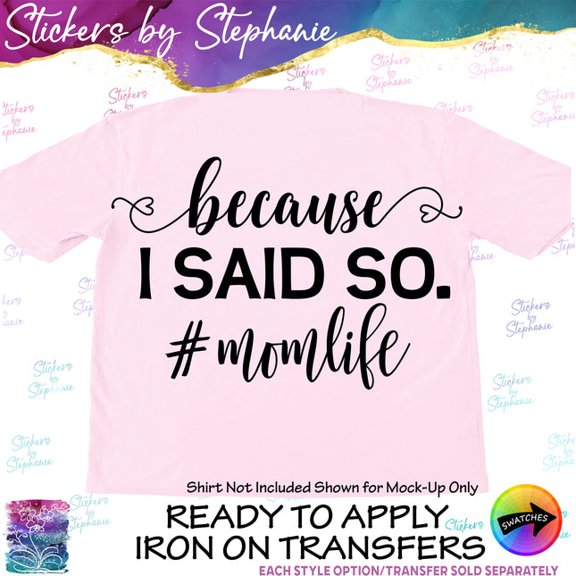 (s03-189) Because I Said So Mom life Iron-On Transfer