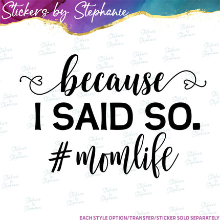 (s03-189) Because I Said So Mom life Iron-On Transfer