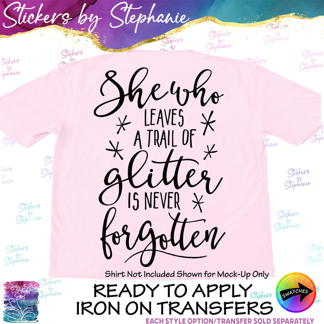 (s03-020) She Who Leaves a Trail of Glitter is Never Forgotten Iron-On Transfer