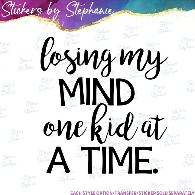 (s03-240) Losing My Mind One Kid at a Time Iron-On Transfer
