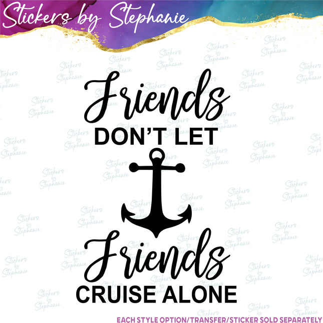 (s03-242) Friends Don't Let Cruise Alone Iron-On Transfer