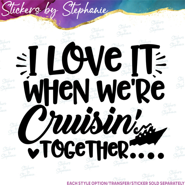 (s03-243) I Love it When We're Crusin Together Iron-On Transfer