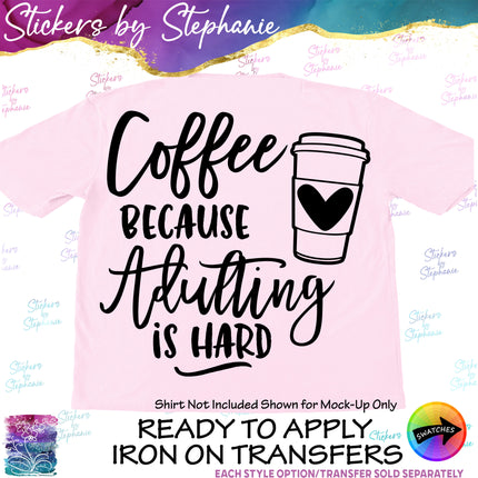 (s03-260) Coffee Because Adulting is Hard Iron-On Transfer