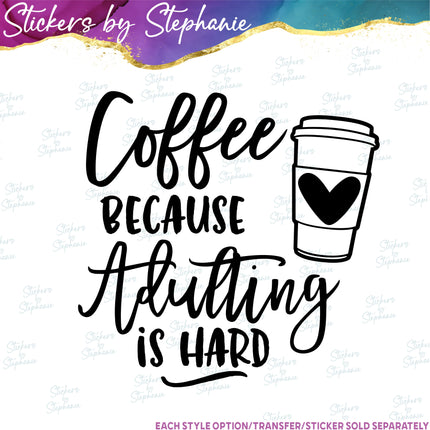 (s03-260) Coffee Because Adulting is Hard Iron-On Transfer