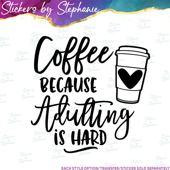 (s03-260) Coffee Because Adulting is Hard Iron-On Transfer