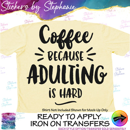 (s03-261) Coffee Because Adulting is Hard Iron-On Transfer
