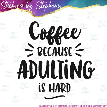 (s03-261) Coffee Because Adulting is Hard Iron-On Transfer
