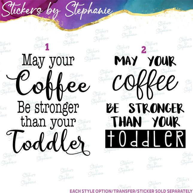 (s03-264) May Your Coffee Be Strong Than Toddler Iron-On Transfer or Sticker