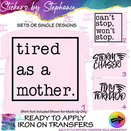 (s03-268) Tired as a Mother Can't Stop Won't Strom Chaser Tiny Tornado Iron-On Transfer or Sticker
