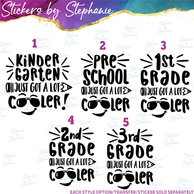 (s03-271) Kindergarten Pre-School 1st Grade Just Got a Lot Cooler Iron-On Transfer or Sticker