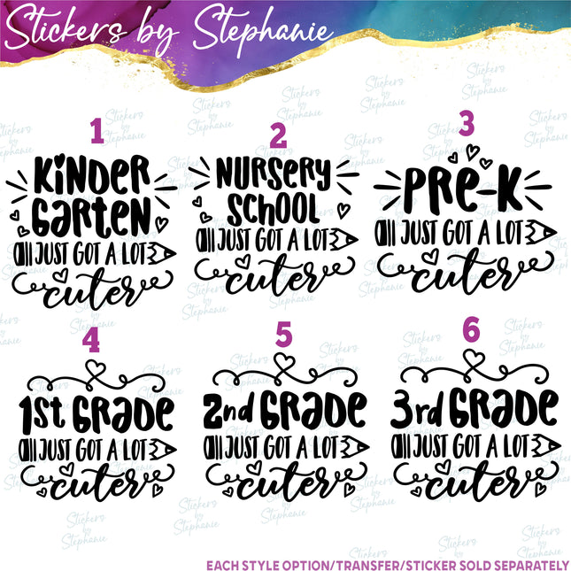 (s03-272) Kindergarten Pre-School First Grade Just Got a Lot Cuter Iron-On Transfer or Sticker