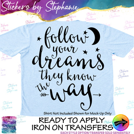 (s03-028) Follow Your Dreams They Know the Way Iron-On Transfer