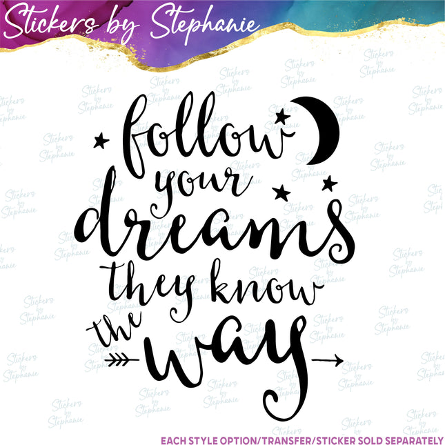 (s03-028) Follow Your Dreams They Know the Way Iron-On Transfer