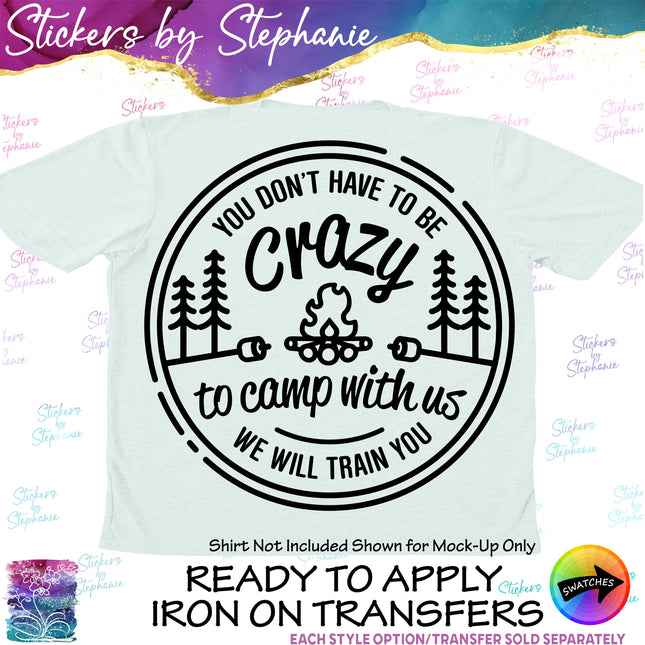 (s03-282) You Don't Have to be Crazy to Camp With Us  Iron-On Transfer