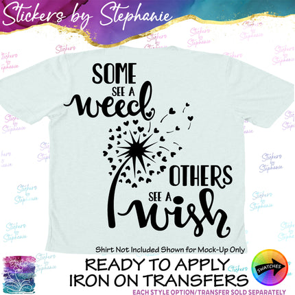 (s03-283) Some See a Weed Others Wish Dandelion Iron-On Transfer
