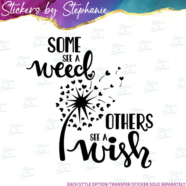 (s03-283) Some See a Weed Others Wish Dandelion Iron-On Transfer
