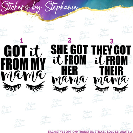 (s03-303) Got It From My Mama She They Their Lashes Eyelashes Iron-On Transfer or Sticker