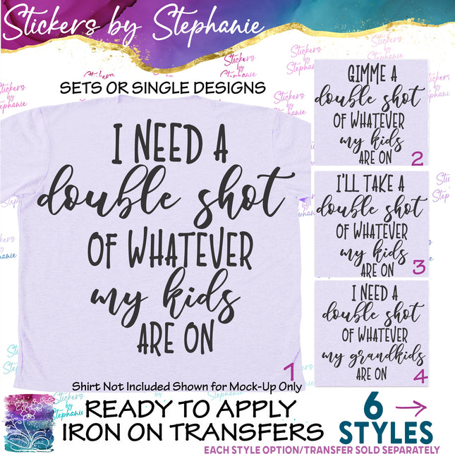 (s03-370) I Need a Shot of Whatever My Kids Grandkids Are On Iron-On Transfer or Sticker