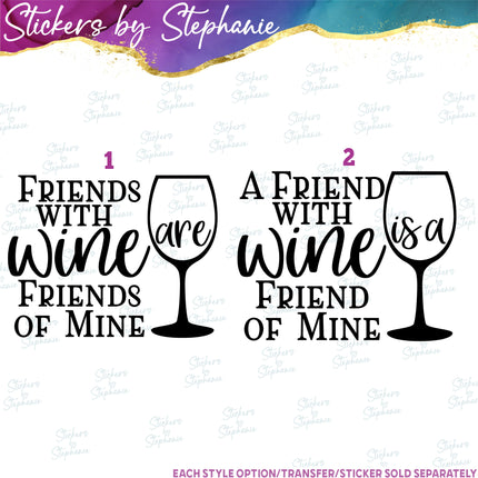 (s03-372) Friends with Wine are is a Friend of Mine Iron-On Transfer or Sticker