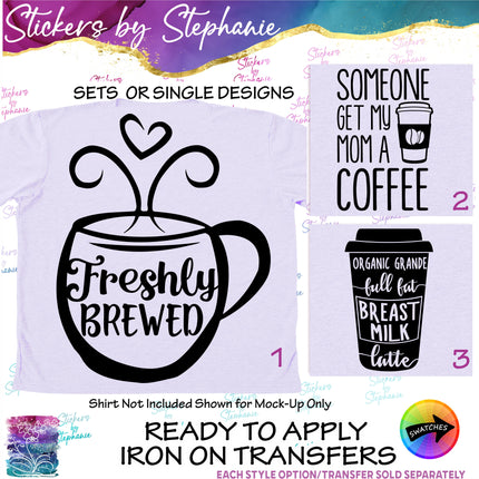 (s03-377) Freshly Brewed Someone Get My Mom a Coffee Iron-On Transfer