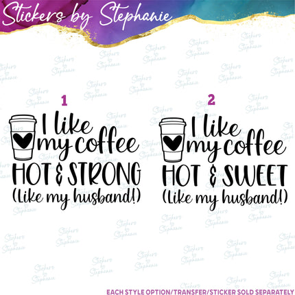 (s03-378) I Like My Coffee Hot & Sweet Strong Like My Husband Iron-On Transfer or Sticker