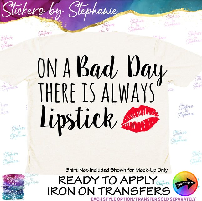 (s03-383) On a Bad Day There is Always Lipstick Iron-On Transfer