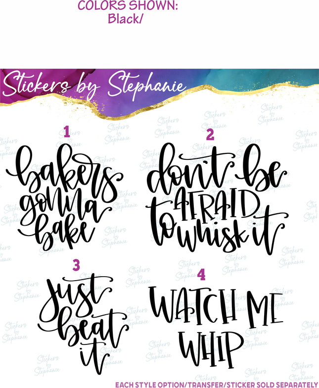 (s03-386) Bakers Gonna Bake Just Whisk It Watch Me Whip Iron-On Transfer or Sticker