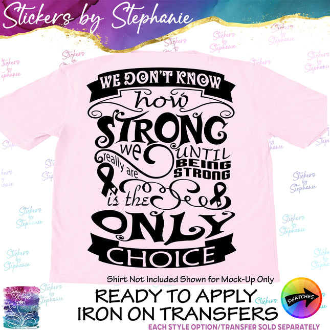 (s03-041) We Don't Know How Strong We are Until Only Choice Iron-On Transfer