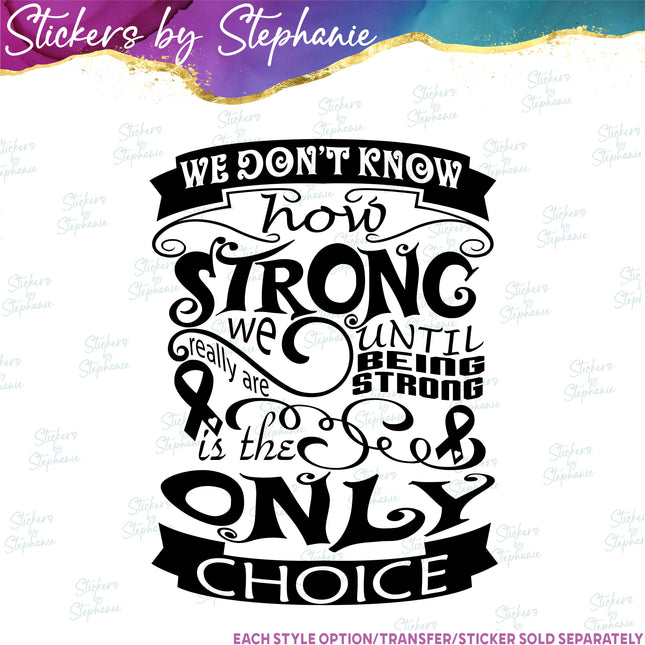 (s03-041) We Don't Know How Strong We are Until Only Choice Iron-On Transfer