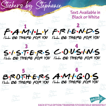 (s03-042) Family Friends Cousins I'll Be There For You Iron-On Transfer