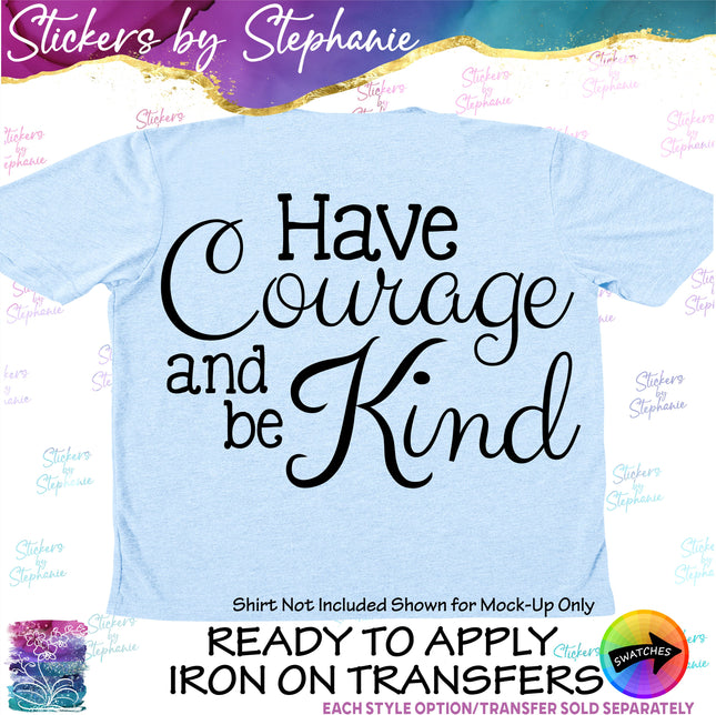 (s03-044) Have Courage and Be Kind Iron-On Transfer