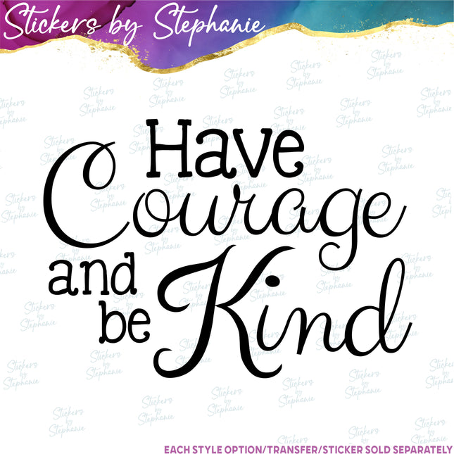 (s03-044) Have Courage and Be Kind Iron-On Transfer