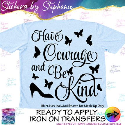 (s03-045) Have Courage and Be Kind Iron-On Transfer